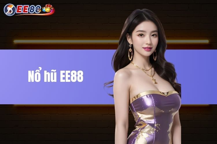 Nổ Hũ EE88 - Khám Phá Thiên Đường Quay Hũ Rinh Jackpot Khủng