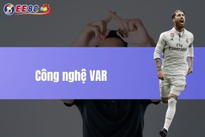 Khám phá công nghệ VAR - Tiềm năng lớn trong sân chơi bóng đá