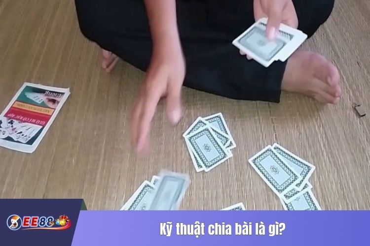 Kỹ thuật chia bài là gì?