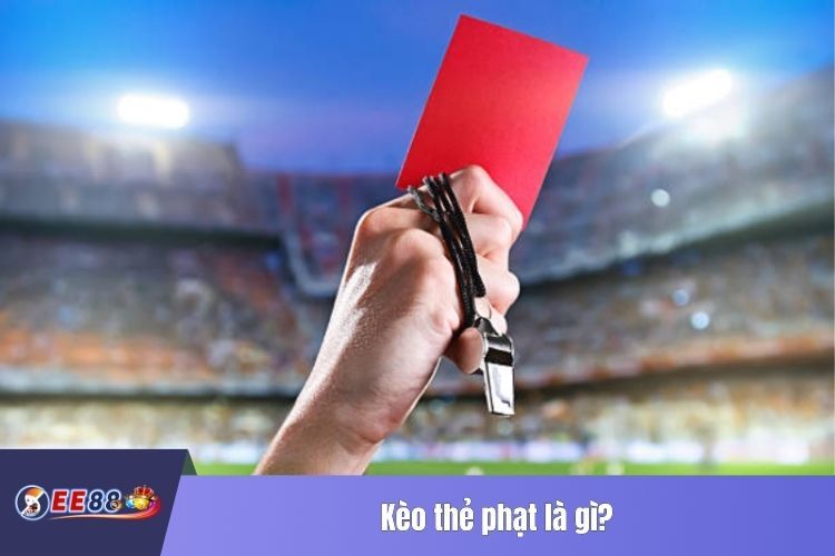 Kèo thẻ phạt là gì?