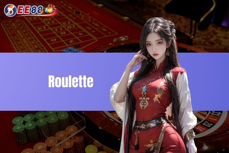 Roulette - Game Cá Cược Chinh Phục Nhiều Cược Thủ Tại EE88