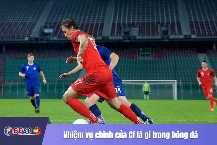 Nhiệm vụ chính của Cf là gì trong bóng đá